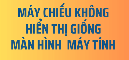 Picture for blog post Máy chiếu không hiển thị thông tin giống như laptop