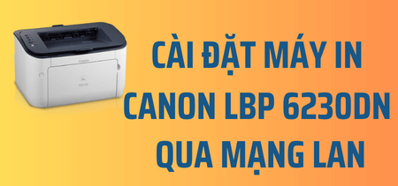 Picture for blog post Hướng dẫn cài đặt máy in Canon LBP 6230dn qua mạng LAN