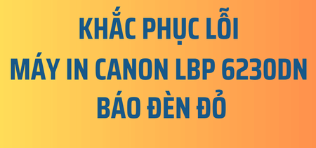 Picture for blog post Hướng dẫn sửa lỗi máy in Canon LBP 6230dn báo đèn đỏ