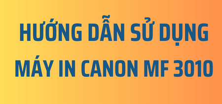 Picture for blog post Hướng dẫn sử dụng máy in Canon MF 3010